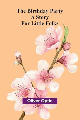 The Birthday Party: A Story for Little Folks