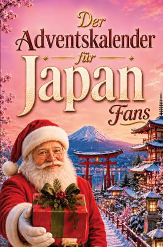 Der Adventskalender für Japan-Fans: 24 Tage voller kuriosem Wissen, festlichen Geschichten, Witzen & kleinen Aha-Momenten | das perfekte Geschenk für alle, die Japan lieben!