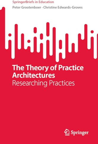 The Theory of Practice Architectures: Researching Practices (SpringerBriefs in Education)