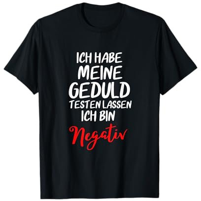 Ich Habe Meine Geduld Testen lassen. Ich bin negativ. Spruch T-Shirt