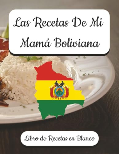 Las Recetas De Mi Mamá Boliviana