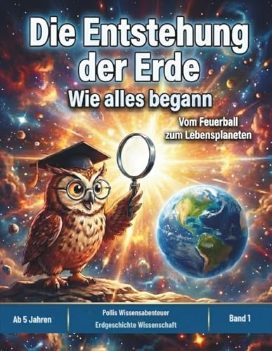 Die Entstehung der Erde: Wie alles begann – Ein spannendes Sachbilderbuch über Weltall, Vulkane und die Evolution für Kinder ab 5 Jahren
