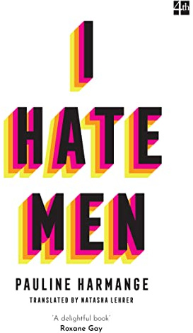 I Hate Men: More than a banned book, the must-read on feminism, sexism and the patriarchy for every woman