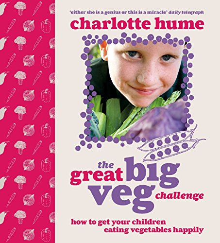 The Great Big Veg Challenge: How to get your children eating vegetables happily