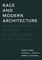 Race and Modern Architecture: A Critical History from the Enlightenment to the Present (Culture Politics & the Built Environment)
