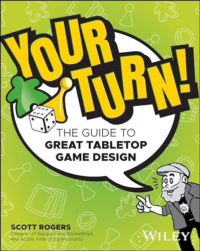 Your Turn!: The Guide to Great Tabletop Game Design