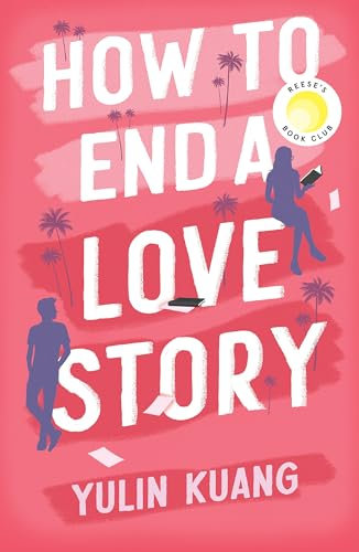 How to End a Love Story: Goodreads Readers' Favourite Debut Novel: a sexy, smart, hilarious and heartbreaking romcom