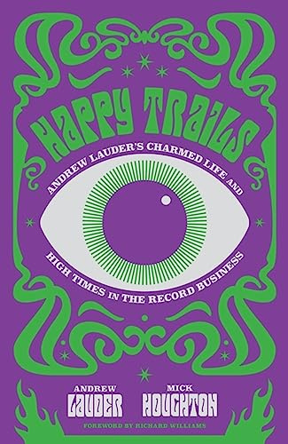Happy Trails: Andrew Lauder's Charmed Life and High Times in the Record Business