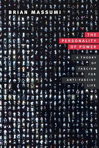 The Personality of Power: A Theory of Fascism for Anti-Fascist Life (Thought in the Act)
