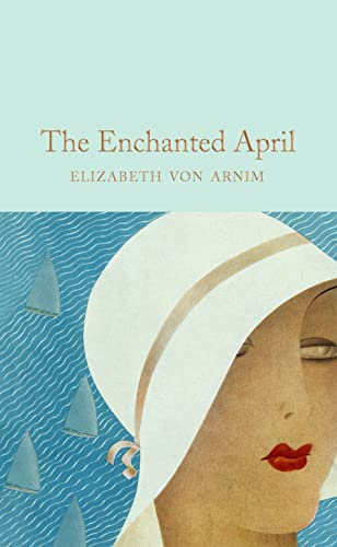 The Enchanted April: Elizabeth Von Armin: 327 (Macmillan Collector's Library, 327)