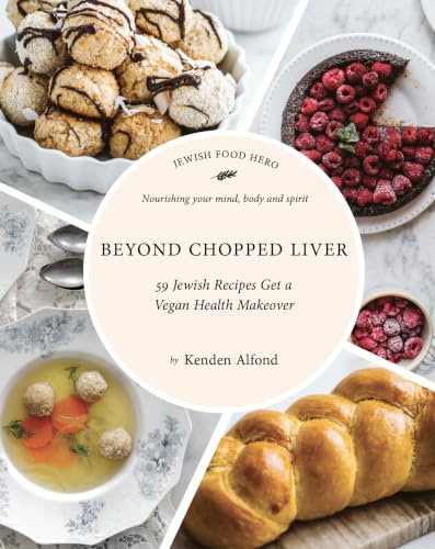 Beyond Chopped Liver: 59 Jewish Recipes Get a Vegan Health Makeover (Jewish Food Hero Collection)