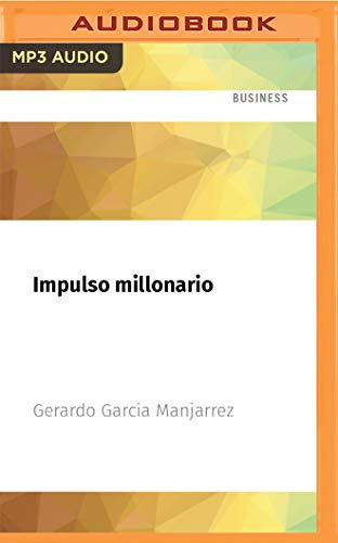 Impulso millonario: Despuerta Y Vuélvete Imparable