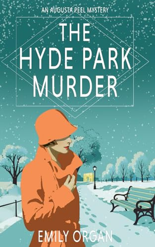 The Hyde Park Murder: A 1920s cozy mystery (Augusta Peel 1920s Series Book 11) (Augusta Peel 1920s Mysteries, Band 11)