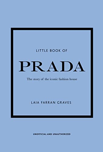 Little Book of Prada: The Story of the Iconic Fashion House (Little Books of Fashion, Band 6)