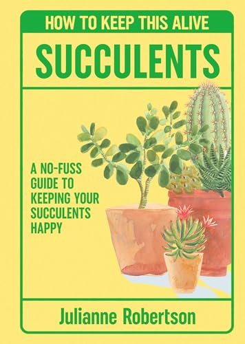 Succulents: How to Keep This Alive: A no-fuss guide to keeping your succulent alive, one pot at a time