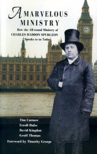 A Marvelous Ministry: How the All-Round Ministry of C. H. Spurgeon Speaks to Us Today