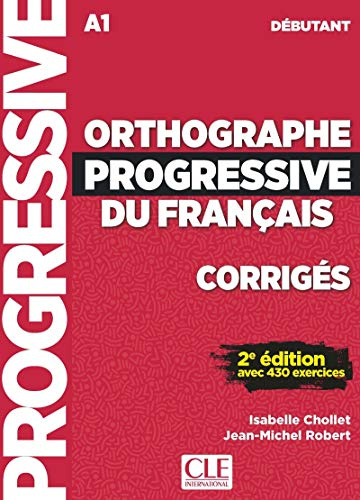Orthographe progressive du francais - Niveau debutant (A1) - Corriges: Corriges debutant - nouvelle couvertu
