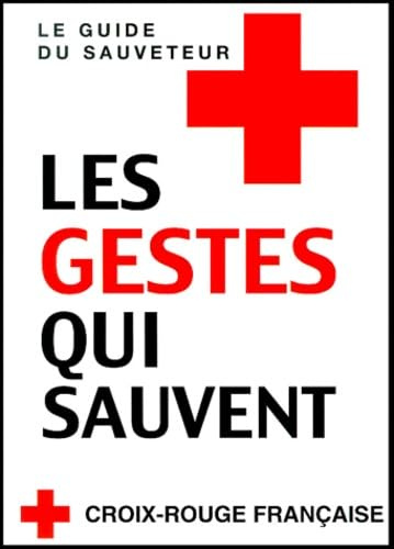 Les gestes qui sauvent: Le guide du sauveteur