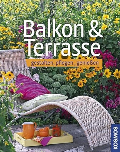 Balkon & Terrasse: gestalten, pflegen, genießen