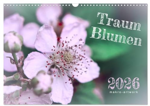 Traum Blumen (Wandkalender 2026 DIN A3 quer), CALVENDO Monatskalender: Makrofotografie zum Träumen (CALVENDO Natur)