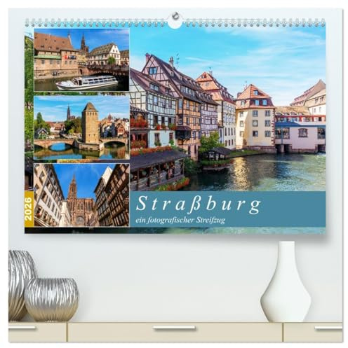 Straßburg - ein fotografischer Streifzug (hochwertiger Premium Wandkalender 2026 DIN A2 quer), Kunstdruck in Hochglanz: Fotografien aus der elsässischen Metropole Straßburg (CALVENDO Orte)