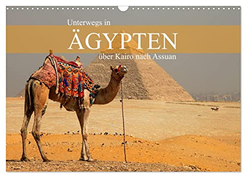Unterwegs in Ägypten - über Kairo nach Assuan (Wandkalender 2026 DIN A3 quer), CALVENDO Monatskalender: Faszinierende Kultur- und Landschaftsmotive zwischen Kairo und Assuan (CALVENDO Orte)