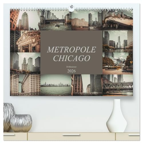Metropole Chicago (hochwertiger Premium Wandkalender 2026 DIN A2 quer), Kunstdruck in Hochglanz: Der Fotograf Dirk Meutzner nimmt Sie mit auf eine Reise durch die Metropole Chicago (CALVENDO Orte)