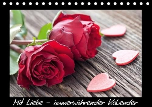 Mit Liebe - immerwährender Kalender (Tischkalender immerwährend DIN A5 quer): Liebe und Romantik auf 12 verschiedenen Motiven. (Tischkalender, 14 ... Lifestyle) [Kalender] [Oct 14, 2013] G, C