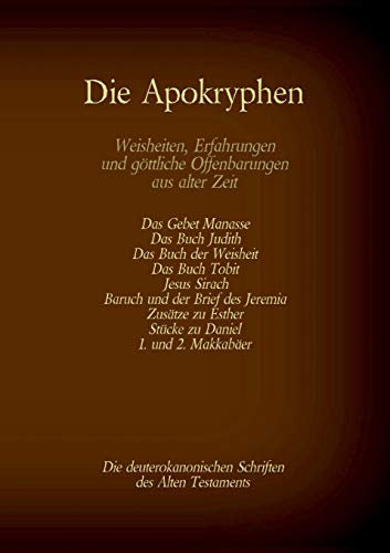 Die Apokryphen, die deuterokanonischen Schriften des Alten Testaments der Bibel: Gebet Manasses, Buch Judith, Buch der Weisheit, Buch Tobit, Jesus ... (Die Bücher der Bibel als Einzelausgabe)