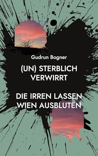 (un) sterblich verwirrt: Die Irren lassen Wien ausbluten