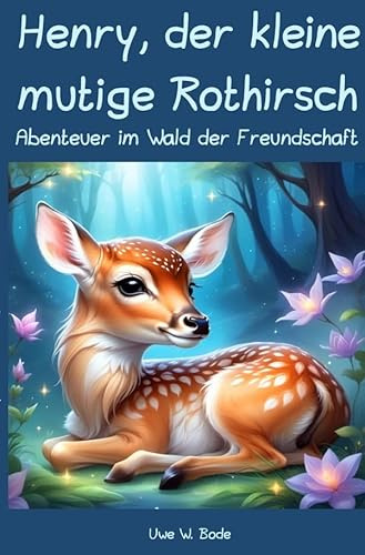 Henry, der kleine mutige Rothirsch: Abenteuer im Wald der Freundschaft