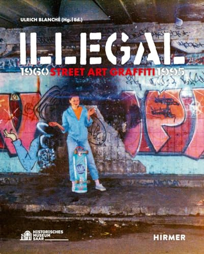 Illegal (Bilingual edition): Street Art Graffiti 1960–1995