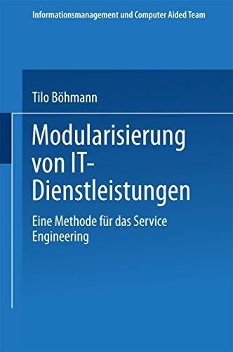 Modularisierung von It-Dienstleistungen: Eine Methode Für Das Service Engineering (Informationsmanagement Und Computer Aided Team) (German Edition)