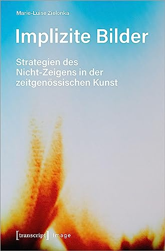 Implizite Bilder: Strategien des Nicht-Zeigens in der zeitgenössischen Kunst (Image)