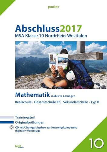 Abschluss 2017 - Mittlerer Schulabschluss Nordrhein-Westfalen Mathematik: Originalprüfungen mit Trainingsteil und CD, inklusive Lösungen (pauker.)