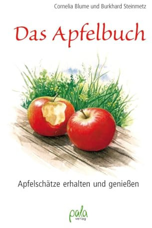 Das Apfelbuch: Apfelschätze erhalten und genießen: Apfelschätze erhalten und geniessen