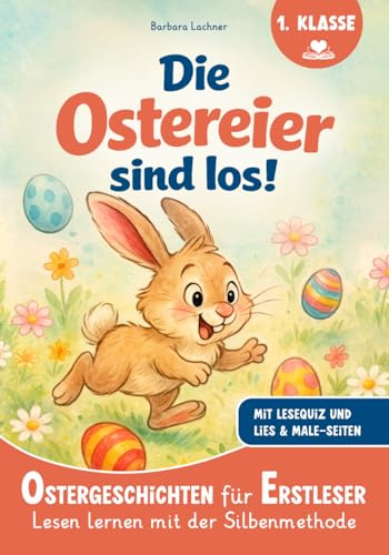 Die Ostereier sind los: Ostergeschichten für Erstleser - Lesen lernen mit der Silbenmethode mit Lese-Quiz und Lies & Male-Seiten (Lesen lernen für Erstleser)