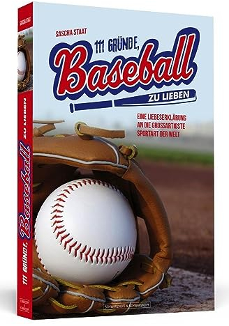 111 Gründe, Baseball zu lieben: Eine Liebeserklärung an die großartigste Sportart der Welt