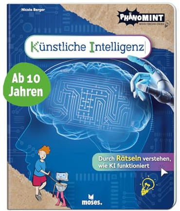 moses. PhänoMINT Künstliche Intelligenz, Durch Rätseln verstehen, wie KI funktioniert, Mitmachbuch für Kinder ab 10 Jahren, Technik & Wissenschaft spielerisch erklärt