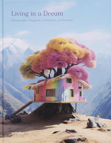 Living in a Dream: Imagined Interiors and Architecture in Digital Art: Dreamscapes, Imagined Architecture, and Interiors