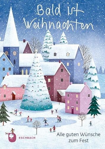 Bald ist Weihnachten: Alle guten Wünsche zum Fest (Eschbacher Herzenswünsche)