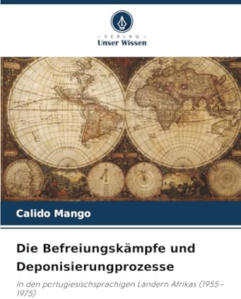 Die Befreiungskämpfe und Deponisierungprozesse: In den portugiesischsprachigen Ländern Afrikas (1955–1975)