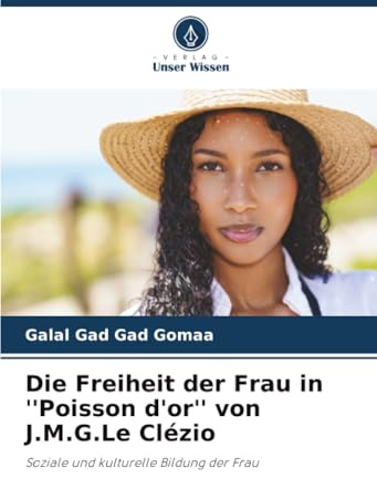 Die Freiheit der Frau in ''Poisson d'or'' von J.M.G.Le Clézio: Soziale und kulturelle Bildung der Frau