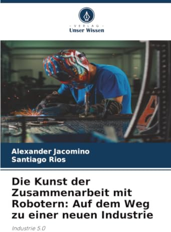 Die Kunst der Zusammenarbeit mit Robotern: Auf dem Weg zu einer neuen Industrie: Industrie 5.0