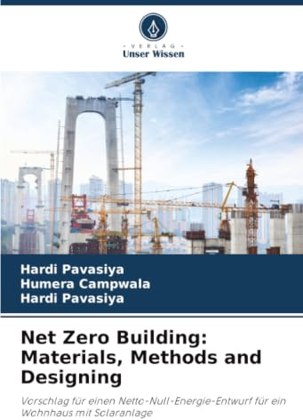 Net Zero Building: Materials, Methods and Designing: Vorschlag für einen Netto-Null-Energie-Entwurf für ein Wohnhaus mit Solaranlage