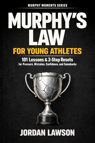 Murphy's Law for Young Athletes: 101 Lessons and 3-Step Resets for Pressure, Mistakes, Confidence, and Comebacks (Murphy Moments Series)
