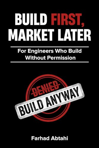 BUILD FIRST, MARKET LATER: The Engineer’s Argument for Breakthrough Innovation