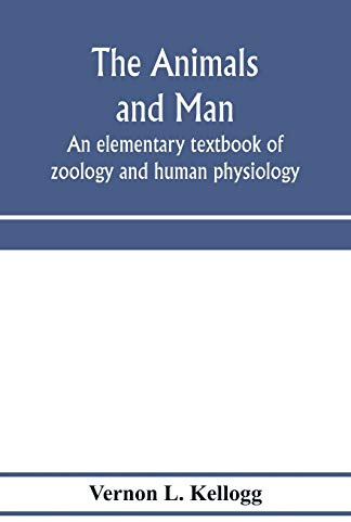 The animals and man; an elementary textbook of zoology and human physiology