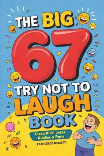 The Big 67 Try Not to Laugh Book: Clean Kids’ Jokes, Riddles & Puns — Perfect for Parties, Road Trips & Sleepovers