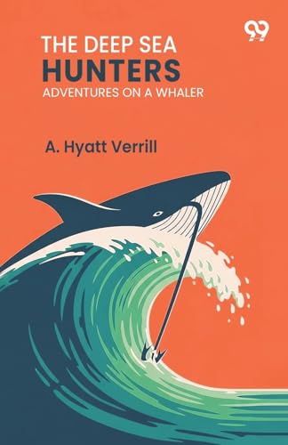 The Deep Sea Hunters Adventures On A Whaler